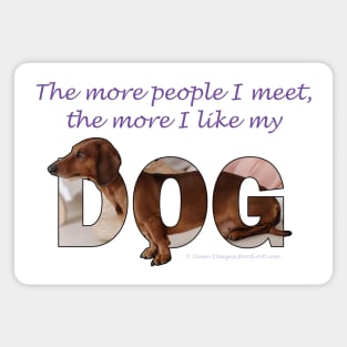 The more people I meet the more I like my dog - Dachshund oil painting word art Magnet